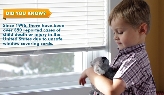 Did you know? Since 1996, there have been over 350 reported cases of child death or injury in the United States due to unsafe window cords.