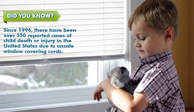 Did you know? Since 1996, there have been over 350 reported cases of child death or injury in the United States due to unsafe window cords.